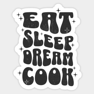 EAT SLEEP DREAM COOK - black text Sticker